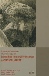 Title: Transference-Focused Psychotherapy for Borderline Personality Disorder: A Clinical Guide, Author: Frank E. Yeomans MD PhD