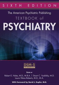 Title: The American Psychiatric Publishing Textbook of Psychiatry / Edition 6, Author: Robert E. Hales MD MBA