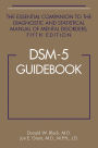 DSM-5® Guidebook: The Essential Companion to the Diagnostic and Statistical Manual of Mental Disorders, Fifth Edition / Edition 5