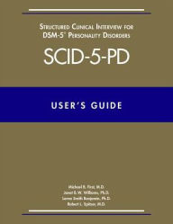 Title: User's Guide for the Structured Clinical Interview for DSM-5 Personality Disorders (SCID-5-PD), Author: Michael B. First MD