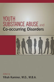 Title: Youth Substance Abuse and Co-occurring Disorders, Author: Yifrah Kaminer MD MBA
