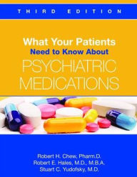 Title: What Your Patients Need to Know About Psychiatric Medications, Author: Robert H. Chew PharmD