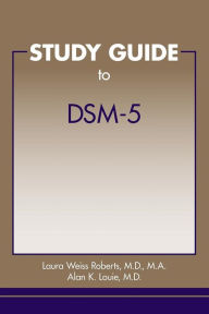 Title: Study Guide to DSM-5®, Author: Laura Weiss Roberts MD MA