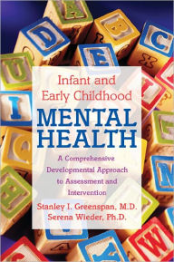 Title: Infant and Early Childhood Mental Health: A Comprehensive Developmental Approach to Assessment and Intervention, Author: Stanley I. Greenspan