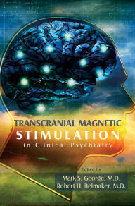 Title: Transcranial Magnetic Stimulation in Clinical Psychiatry, Author: Mark S. George MD