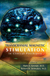 Title: Transcranial Magnetic Stimulation in Clinical Psychiatry, Author: Mark S. George