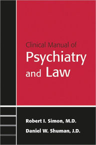 Title: Clinical Manual of Psychiatry and Law, Author: Robert I. Simon MD