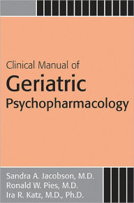 Title: Clinical Manual of Geriatric Psychopharmacology, Author: Sandra A. Jacobson