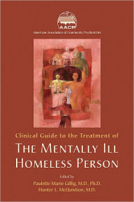 Title: Clinical Guide to the Treatment of the Mentally Ill Homeless Person, Author: American Association of Community Psychiatrists