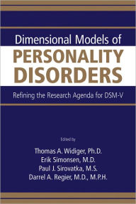 Title: Dimensional Models of Personality Disorders: Refining the Research Agenda for DSM-V, Author: Thomas A. Widiger PhD