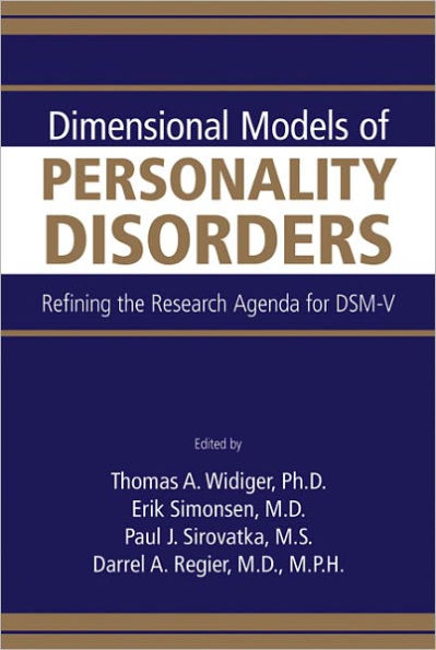 Dimensional Models of Personality Disorders: Refining the Research Agenda for DSM-V