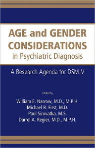 Title: Age and Gender Considerations in Psychiatric Diagnosis: A Research Agenda for DSM-V, Author: William E. Narrow MD MPH
