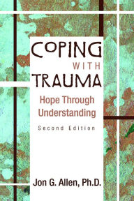 Title: Coping With Trauma: Hope Through Understanding, Author: Jon G. Allen PhD