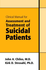 Title: Clinical Manual for Assessment and Treatment of Suicidal Patients, Author: John A. Chiles