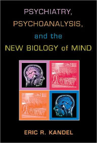Title: Psychiatry, Psychoanalysis, and the New Biology of Mind, Author: Eric R. Kandel