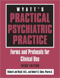 Title: Wyatt's Practical Psychiatric Practice: Forms and Protocols for Clinical Use, Author: Richard Jed Wyatt