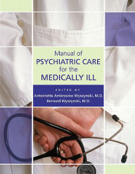 Title: Manual of Psychiatric Care for the Medically Ill, Author: Antoinette Ambrosino Wyszynski MD