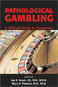 Title: Pathological Gambling: A Clinical Guide to Treatment, Author: Jon E. Grant