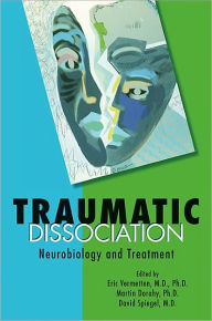 Title: Traumatic Dissociation: Neurobiology and Treatment, Author: Eric Vermetten MD PhD