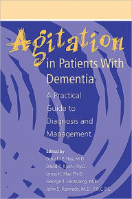 Title: Agitation in Patients With Dementia: A Practical Guide to Diagnosis and Management, Author: Donald P. Hay