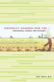 Title: Personality Disorders Over Time: Precursors, Course, and Outcome, Author: Joel Paris