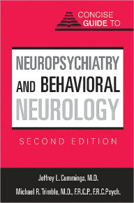 Title: Concise Guide to Neuropsychiatry and Behavioral Neurology, Author: Jeffrey L. Cummings