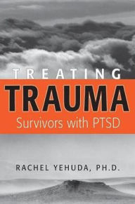 Title: Treating Trauma Survivors With PTSD, Author: Rachel Yehuda PhD