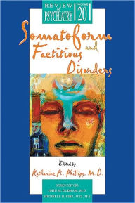 Title: Somatoform and Factitious Disorders, Author: Katharine A. Phillips MD