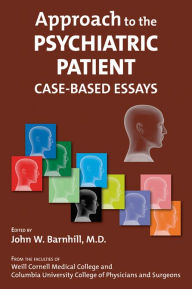 Title: Approach to the Psychiatric Patient: Case-Based Essays, Author: John W. Barnhill