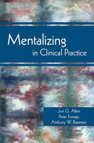 Title: Mentalizing in Clinical Practice, Author: Jon G. Allen PhD