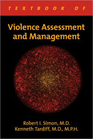 Title: Textbook of Violence Assessment and Management, Author: Robert I. Simon MD