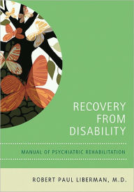 Title: Recovery From Disability: Manual of Psychiatric Rehabilitation, Author: Robert P. Liberman