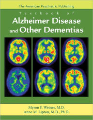 Title: The American Psychiatric Publishing Textbook of Alzheimer Disease and Other Dementias, Author: Myron F. Weiner