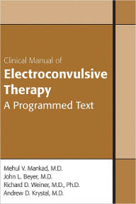 Title: Clinical Manual of Electroconvulsive Therapy, Author: Mehul V. Mankad MD