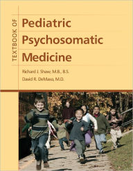 Title: Textbook of Pediatric Psychosomatic Medicine, Author: Richard J. Shaw