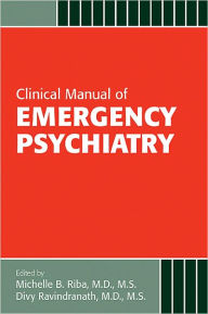 Title: Clinical Manual of Emergency Psychiatry, Author: Michelle B. Riba