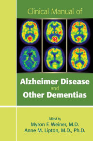 Title: Clinical Manual of Alzheimer Disease and Other Dementias, Author: Myron F. Weiner MD
