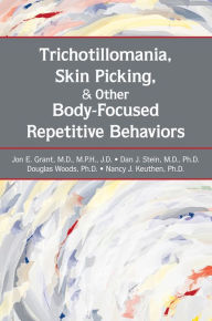 Title: Trichotillomania, Skin Picking, and Other Body-Focused Repetitive Behaviors, Author: Jon E. Grant MD MPH JD