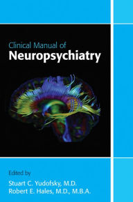 Title: Clinical Manual of Neuropsychiatry, Author: Stuart C. Yudofsky MD