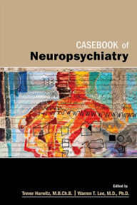 Title: Casebook of Neuropsychiatry, Author: Trevor A. Hurwitz MB ChB