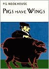 Title: Pigs Have Wings, Author: P. G. Wodehouse