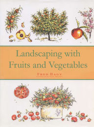 Title: Landscaping with Fruits and Vegetables, Author: Fred Hagy