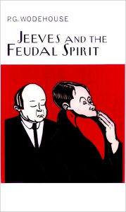 Title: Jeeves and the Feudal Spirit: A Jeeves & Wooster Novel, Author: P. G. Wodehouse