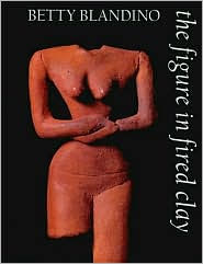 Title: The Figure in Fired Clay, Author: Betty Blandino