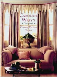 Title: Caroline Wrey's Complete Curtain Making Course, Author: Caroline Wrey