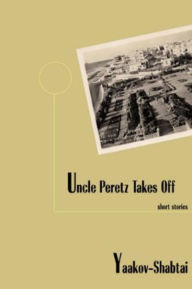 Title: Uncle Perez Takes Off, Author: Yaakov Shabtai