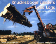 Title: Knuckleboom Loaders Load Logs: A Trip to the Sawmill, Author: Joyce Slayton-Mitchell