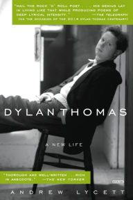 Title: Dylan Thomas: A New Life, Author: Andrew Lycett