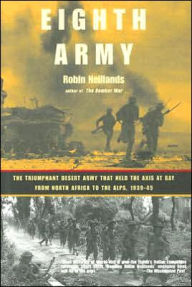 Title: Eighth Army: The Triumphant Desert Army That Held the Axis at Bay from North Africa to the Alps, 1939-45, Author: Robin Neillands