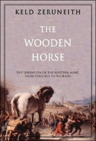 Title: Wooden Horse: From Odysseus to Socrates, Author: Keld Zeruneith